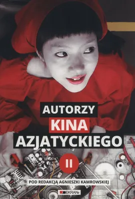 Autorzy kina azjatyckiego Tom 2 - Agnieszka Kamrowska