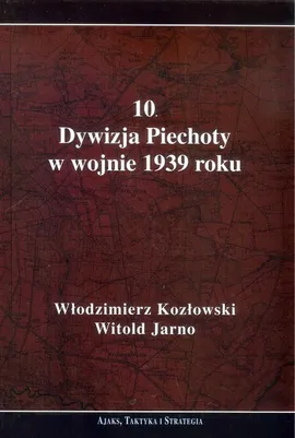 10 Dywizja Piechoty w wojnie 1939 roku - Witold Jarno, Włodzimierz Kozłowski