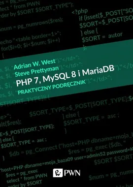 PHP 7 MySQL 8 i Maria DB Praktyczny podręcznik - Steve Prettyman, West Adrian W.
