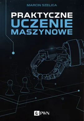 Praktyczne uczenie maszynowe - Outlet - Marcin Szeliga
