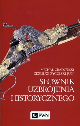 Słownik uzbrojenia historycznego - Michał Gradowski, Zdzisław Żygulski