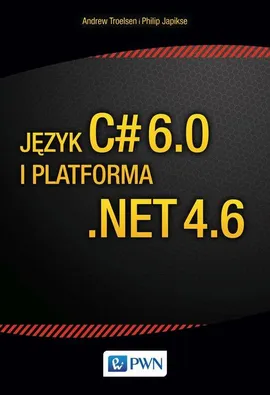 Język C# 6.0 i platforma .NET 4.6 - Phiplip Japikse, Andrew Troelsen