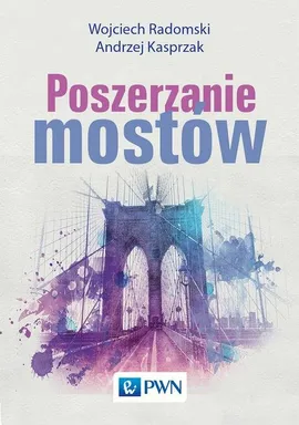 Poszerzanie mostów - Andrzej Kasprzak, Wojciech Radomski