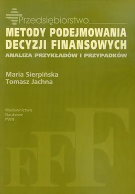 Metody podejmowania decyzji finansowych - Tomasz Jachna, Maria Sierpińska