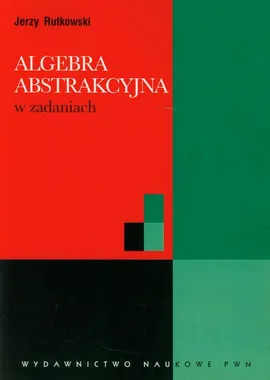 Algebra abstrakcyjna w zadaniach - Outlet - Jerzy Rutkowski