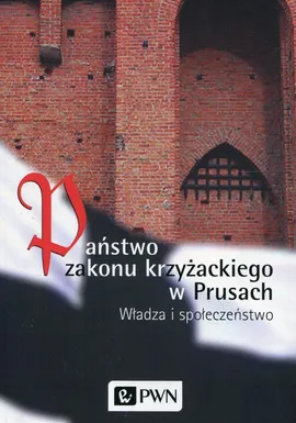 Państwo zakonu krzyżackiego w Prusach - Outlet - Marian Biskup, Roman Czaja, Wiesław Długokęcki
