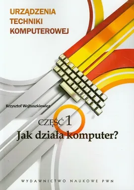 Urządzenia techniki komputerowej 1 Jak działa komputer? - Outlet - Krzysztof Wojtuszkiewicz