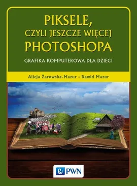 Piksele, czyli jeszcze więcej Photoshopa - Outlet - Dawid Mazur, Alicja Żarowska-Mazur