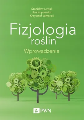 Fizjologia roślin Wprowadzenie - Krzysztof Jaworski, Jan Kopcewicz, Stanisław Lewak