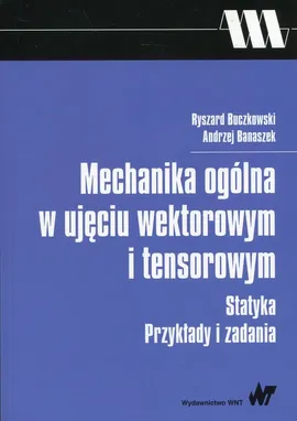 Mechanika ogólna w ujęciu wektorowym i tensorowym - Outlet - Andrzej Banaszek, Ryszard Buczkowski