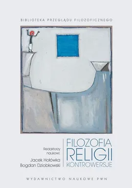 Filozofia religii - Bogdan Dziobkowski, Jacek Hołówka