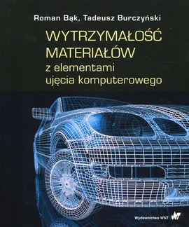 Wytrzymałość materiałów z elementami ujęcia komputerowego - Outlet - Roman Bąk, Tadeusz Burczyński