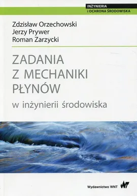 Zadania z mechaniki płynów w inżynierii środowiska - Orzechowski Zdzisław, Prywer Jerzy, Zarzycki Roman