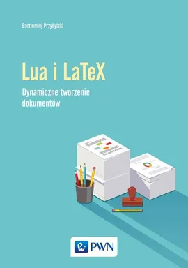 Język Lua i LaTeX. Tworzenie dynamicznych dokumentów - Bartłomiej Przybylski
