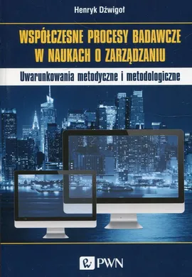 Współczesne procesy badawcze w naukach o zarządzaniu - Outlet - Henryk Dzwigoł