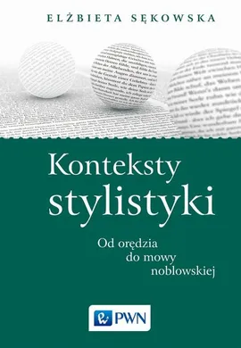 Konteksty stylistyki Od orędzia do mowy noblowskiej - Elżbieta Sękowska