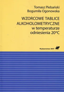Wzorcowe tablice alkoholometryczne w temperaturze odniesienia 20 stopni Celsjusza - Outlet - Bogumiła Ogonowska, Tomasz Plebański