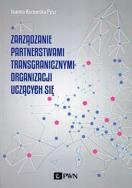 Zarządzanie partnerstwami transgranicznymi organizacji uczących się - Outlet - Joanna Kurowska-Pysz