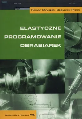 Elastyczne programowanie obrabiarek - Outlet - Bogusław Pytlak, Roman Stryczek