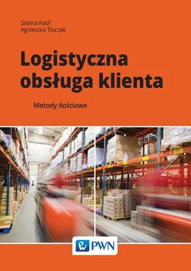 Logistyczna obsługa klienta - Sabina Kauf, Agnieszka Tłuczak