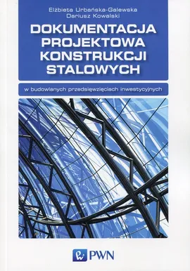 Dokumentacja projektowa konstrukcji stalowych - Outlet - Dariusz Kowalski, Elżbieta Urbańska-Galewska