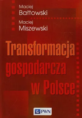 Transformacja gospodarcza w Polsce - Outlet - Maciej Bałtowski, Maciej Miszewski