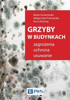 Grzyby w budynkach. - Beata Gutarowska, Anna Koziróg, Piotrowska Piotrowska