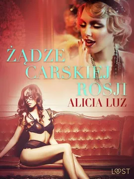 Żądze carskiej Rosji - opowiadanie erotyczne - Alicia Luz