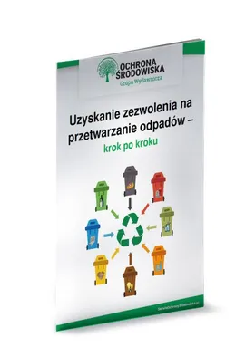 Uzyskanie zezwolenia na przetwarzanie odpadów – krok po kroku - Norbert Szymkiewicz