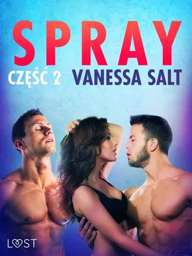 Spray: część 2 - opowiadanie erotyczne - Vanessa Salt