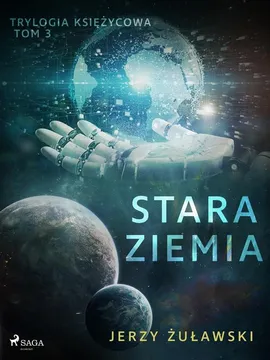 Trylogia księżycowa 3: Stara Ziemia - Jerzy Żuławski