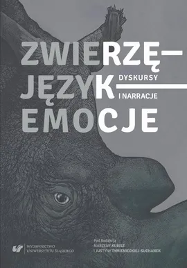 Zwierzę – Język – Emocje. Dyskursy i narracje - Justyna Tymieniecka-Suchanek, Marzena Kubisz