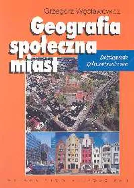 Geografia społeczna miast - Grzegorz Węcławowicz