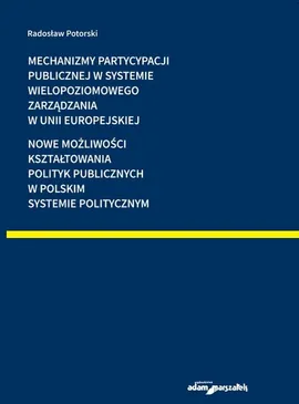 Mechanizmy partycypacji publicznej w systemie wielopoziomowego zarządzania w Unii Europejskiej - Radosław Potorski