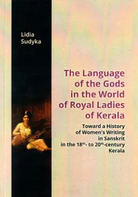 The Language of the Gods in the World of Royal Ladies of Kerala - Lidia Sudyka
