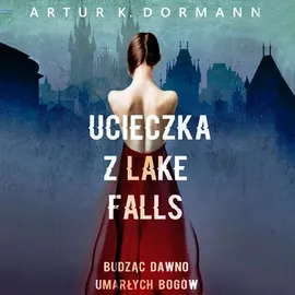 Ucieczka z Lake Falls - Artur K. Dormann