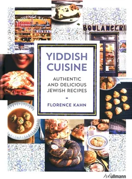 Yiddish Cuisine: Authentic and Delicious Jewish Recipes - Florence Kahn