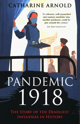 Pandemic 1918 - Catharine Arnold