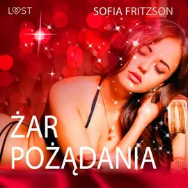 Żar pożądania - opowiadanie erotyczne - Sofia Fritzson
