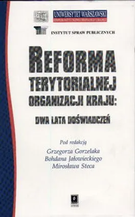 Reforma terytorialnej organizacji kraju : dwa lata doświadczeń - Grzegorz Gorzelak