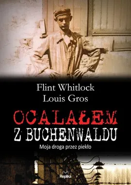 Ocalałem z Buchenwaldu - Louis Gros, Flint Whitlock