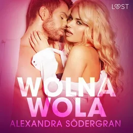 Wolna wola - opowiadanie erotyczne - Alexandra Södergran