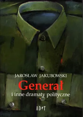 Generał i inne dramaty polityczne - Jarosław Jakubowski