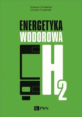 Energetyka wodorowa - Tadeusz Chmielniak, Chmielniak Tomasz