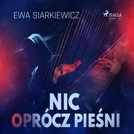 Nic oprócz pieśni - Ewa Siarkiewicz