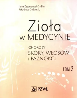 Zioła w medycynie Tom 2 - Ilona Kaczmarczyk-Sedlak, Arkadiusz Ciołkowski