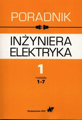 Poradnik inżyniera elektryka Tom 1 rozdziały 1-7 - Jan Baran, Krystyna Bieńkowska-Lipińska, Stanisław Bolkowski