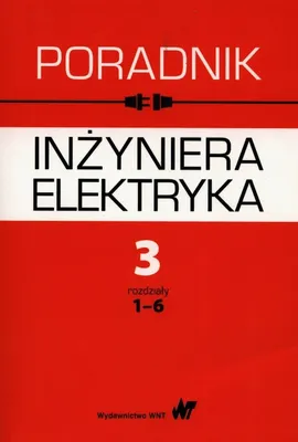 Poradnik inżyniera elektryka Tom 3 rozdziały 1-6 - Lech Bożentowicz, Franciszek Buchta, Andrzej Chyrowicz