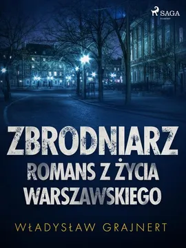 Zbrodniarz. Romans z życia warszawskiego - Wladyslaw Grajnert