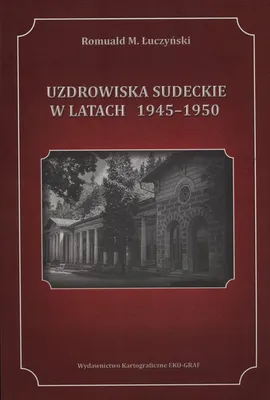 Uzdrowiska Sudeckie w latach 1945-1950 - Łuczyński Romuald M.